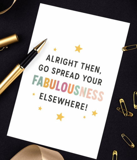 Alright Then, Go Spread Your Fabulousness Elsewhere! – Fun Farewell Quote